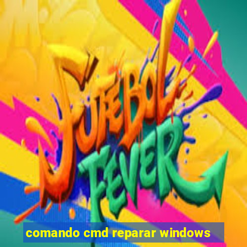 comando cmd reparar windows